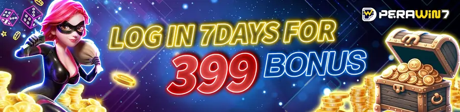 log in 7days for 399 bonus!