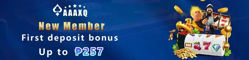 new member first deposit bonus is up to P257 at AAAXQ!